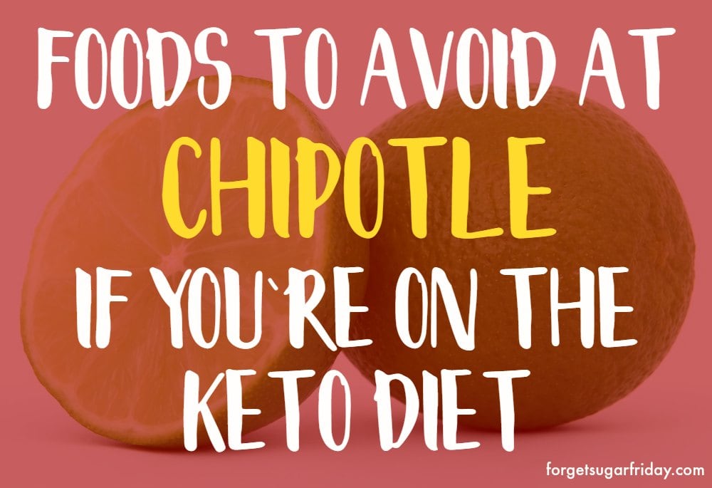 https://forgetsugarfriday.com/wp-content/uploads/2018/03/keto-chipotle-avoid.jpg